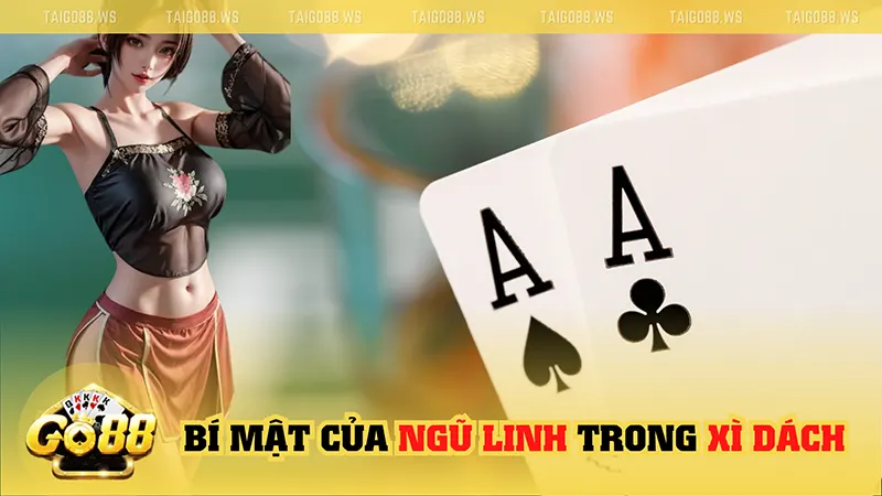 Bí mật của Ngũ Linh trong Xì Dách