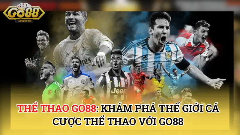 Thể Thao Go88 - khám phá thế giới cá cược thể thao với Go88