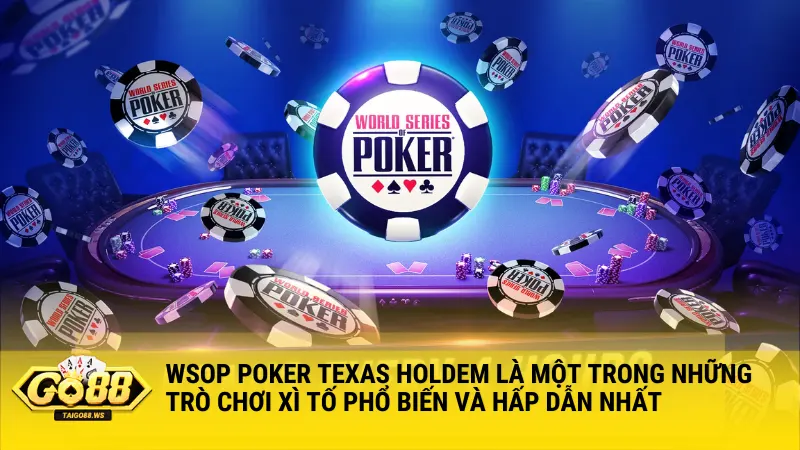 WSOP Poker Texas Holdem là một trong những trò chơi đánh bài Xì Tố phổ biến và hấp dẫn nhất, mang lại trải nghiệm chơi game chất lượng cao